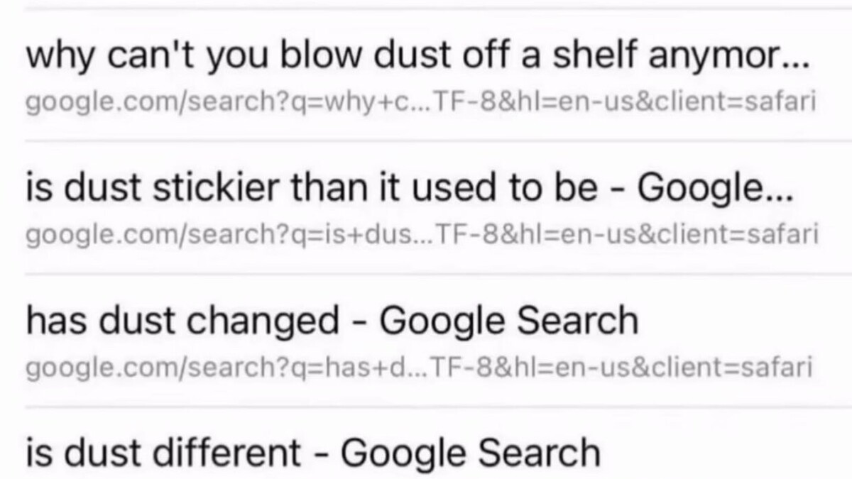 a series of Google searches:
●Why can't you blow dust off a shelf anymore
●is dust stickier than it used to be
●has dust changed
●is dust different 
●you can't blow dust anymore